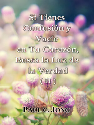 cover image of Si tienes Confusión y Vacío en Tu Corazón, Busca la Luz de la Verdad (II)